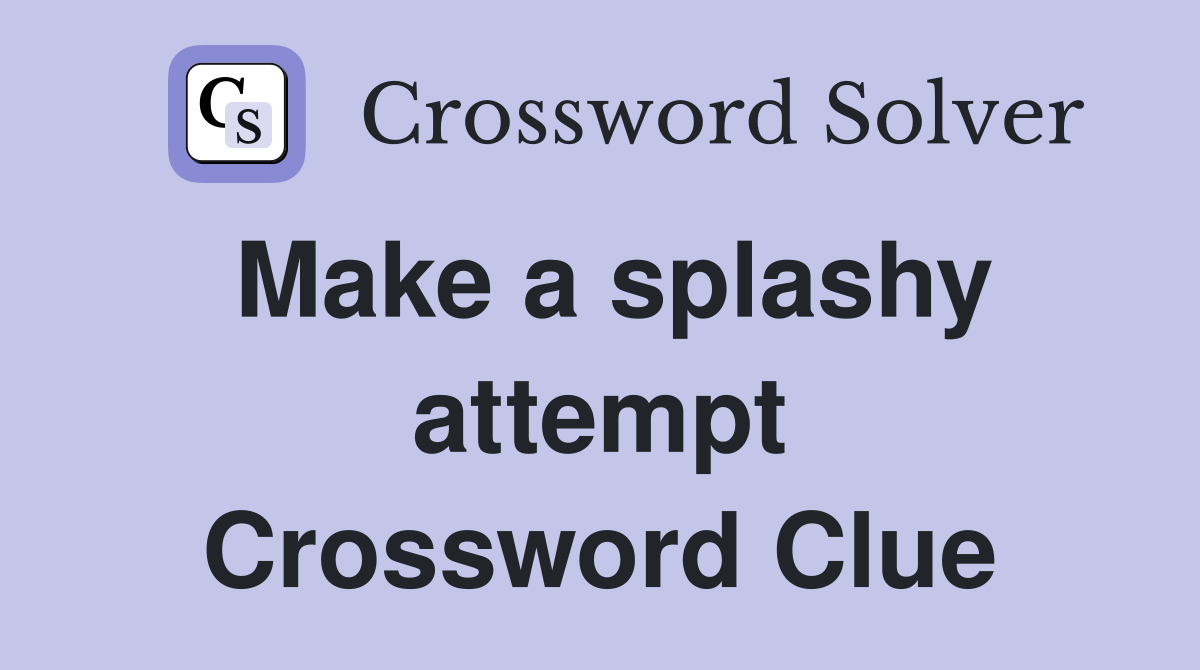 Make a splashy attempt Crossword Clue Answers Crossword Solver